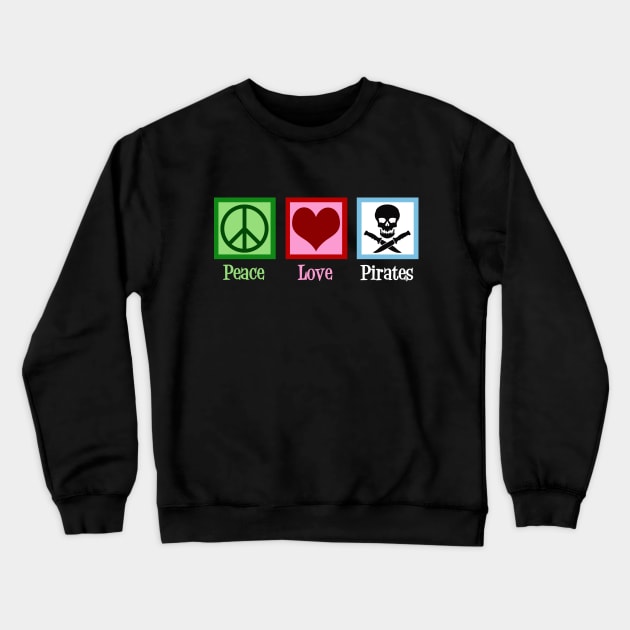 Peace Love Pirates Crewneck Sweatshirt by epiclovedesigns